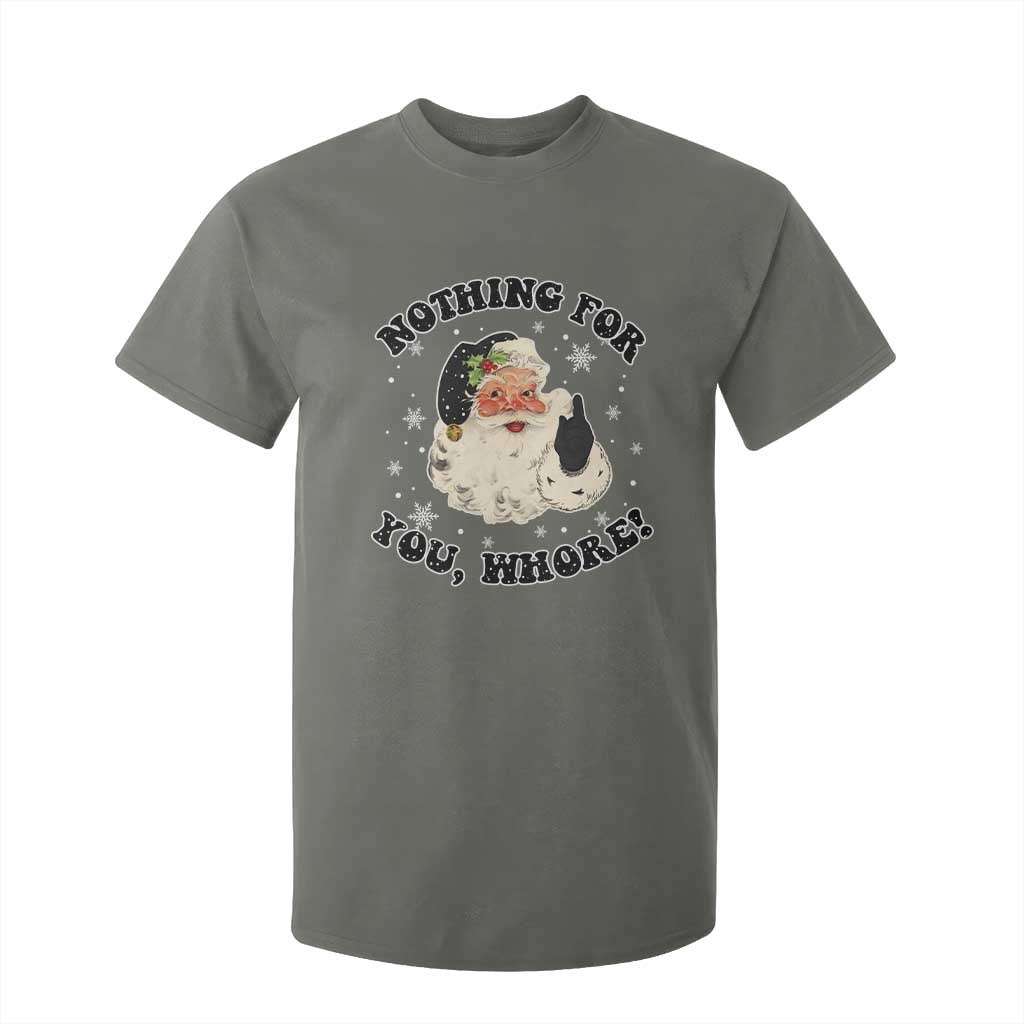 Funny Xmas Santa T Shirt For Kid Nothing For You Whore Christmas Joke Gift TS10 Military Green Print Your Wear