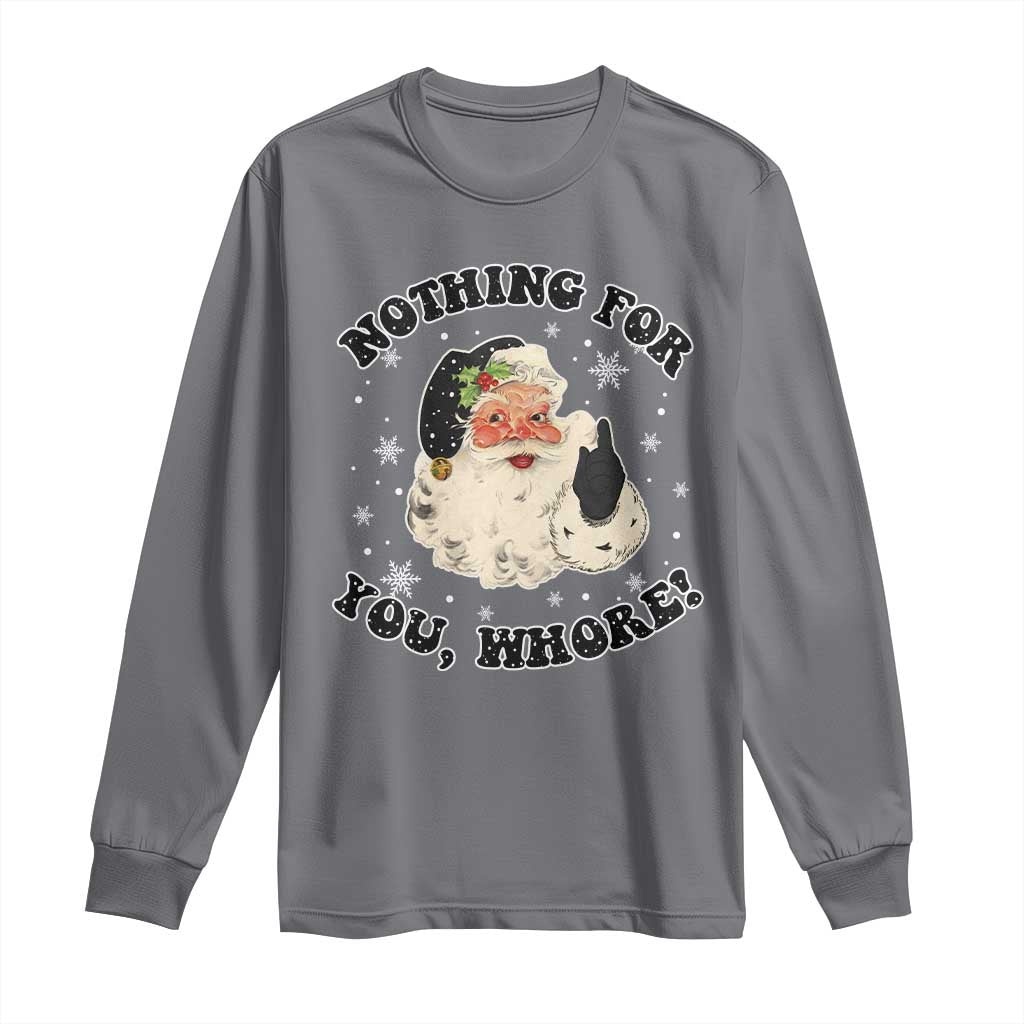 Funny Xmas Santa Long Sleeve Shirt Nothing For You Whore Christmas Joke Gift TS10 Charcoal Print Your Wear