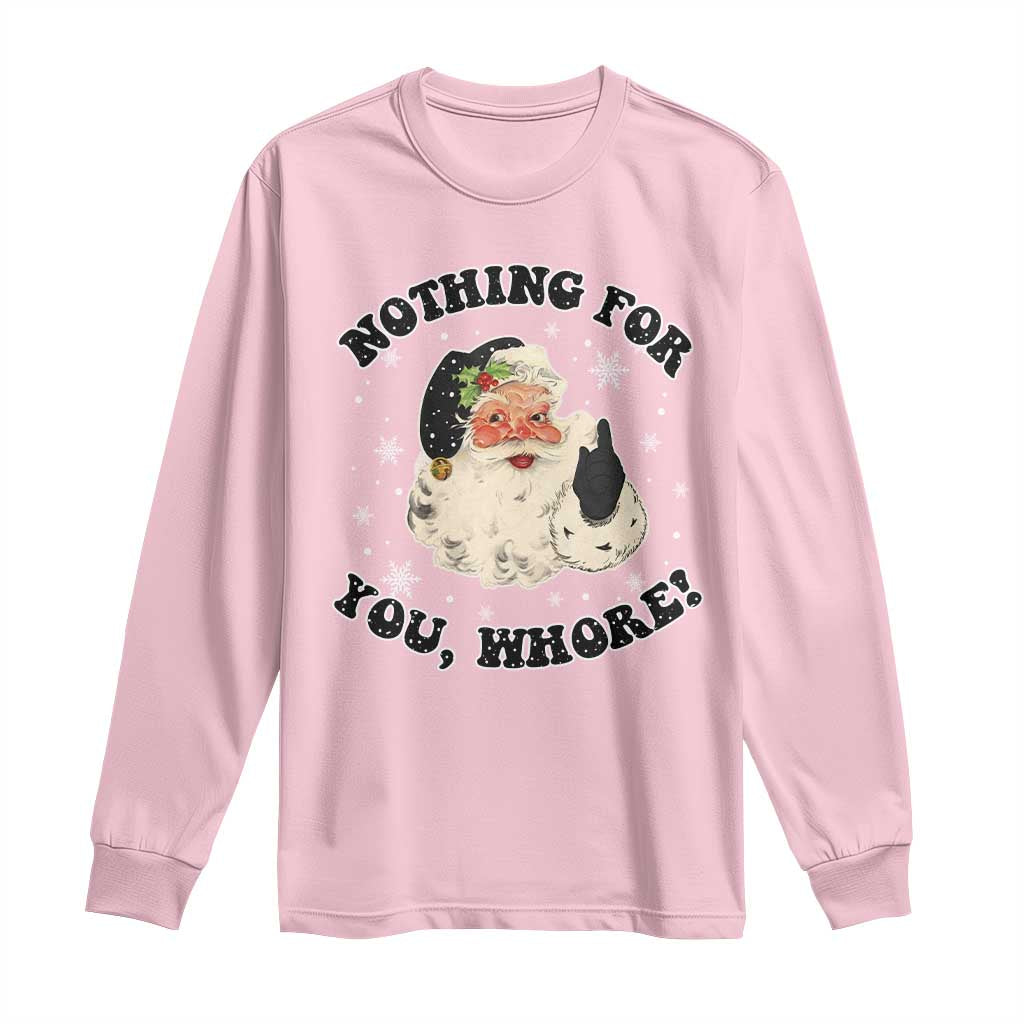 Funny Xmas Santa Long Sleeve Shirt Nothing For You Whore Christmas Joke Gift TS10 Light Pink Print Your Wear