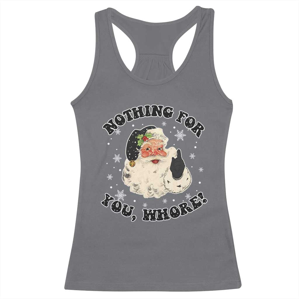 Funny Xmas Santa Racerback Tank Top Nothing For You Whore Christmas Joke Gift TS10 Charcoal Print Your Wear