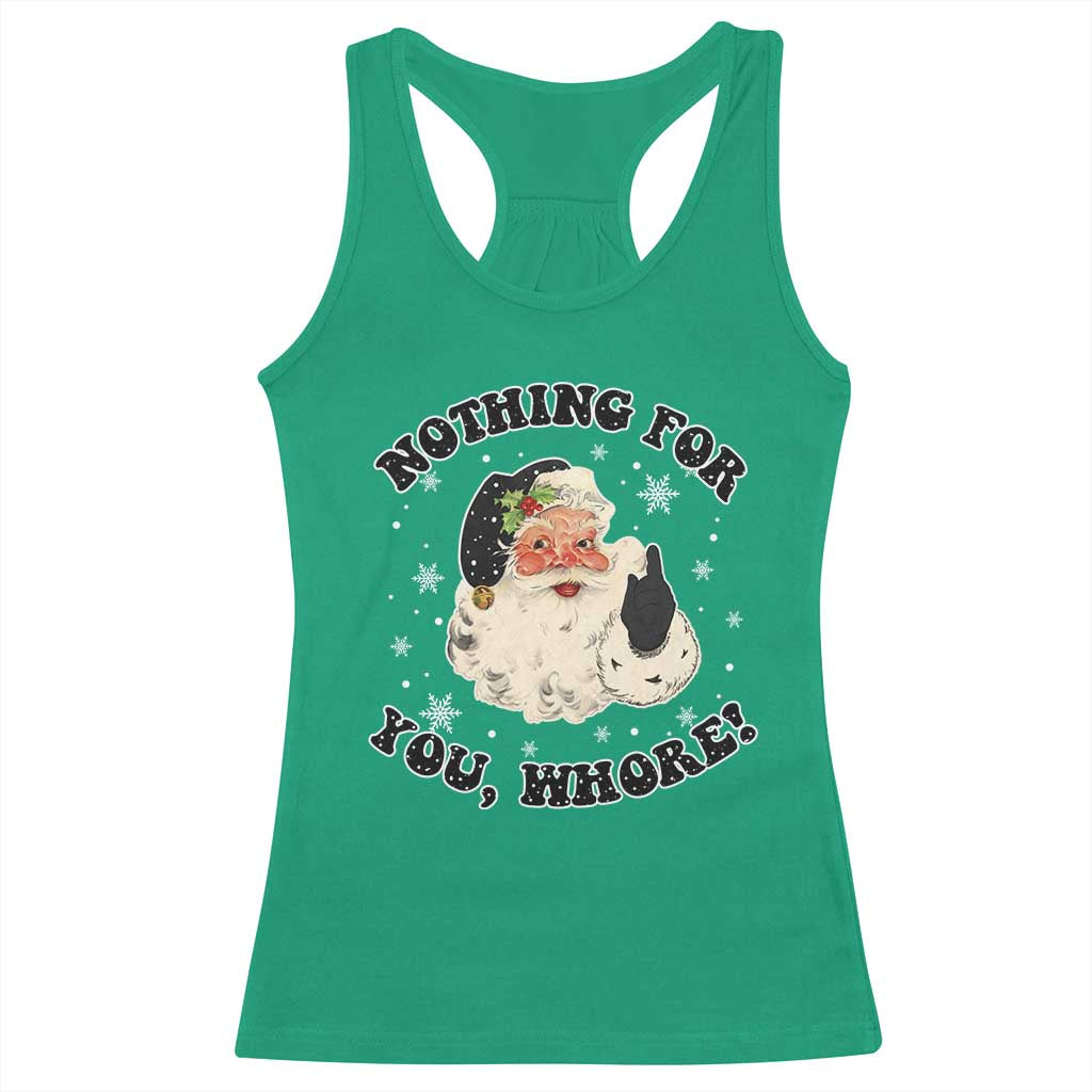 Funny Xmas Santa Racerback Tank Top Nothing For You Whore Christmas Joke Gift TS10 Irish Green Print Your Wear