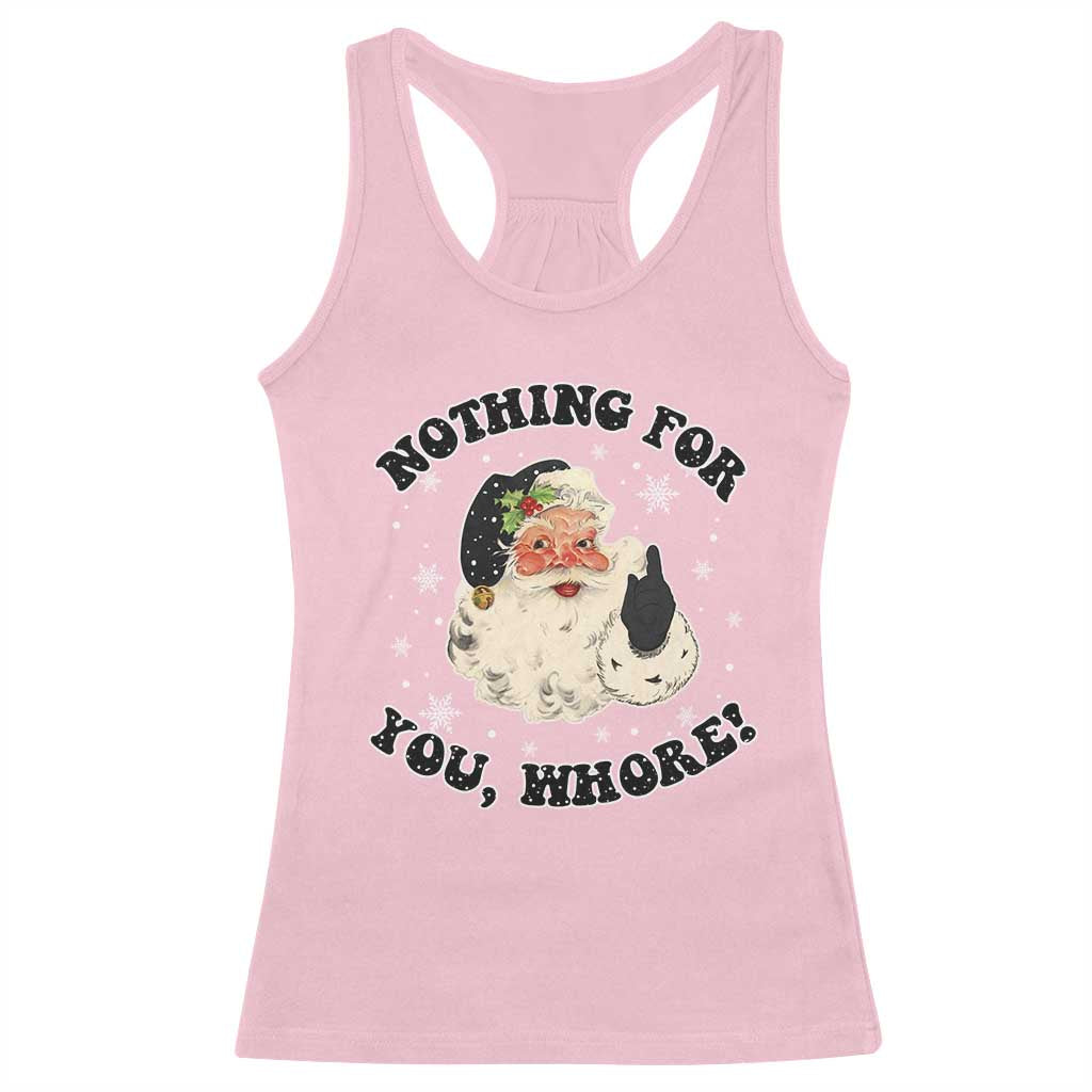 Funny Xmas Santa Racerback Tank Top Nothing For You Whore Christmas Joke Gift TS10 Light Pink Print Your Wear