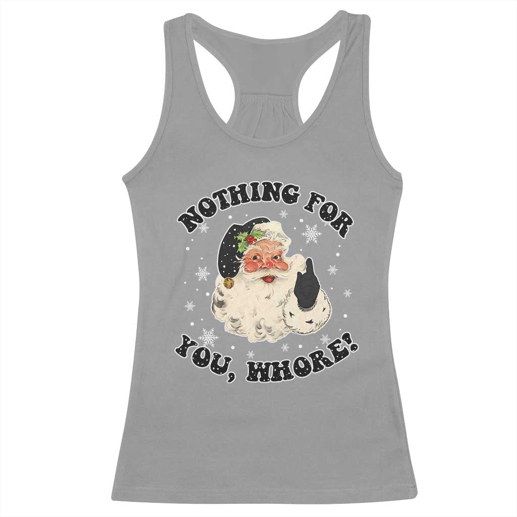 Funny Xmas Santa Racerback Tank Top Nothing For You Whore Christmas Joke Gift TS10 Sport Gray Print Your Wear
