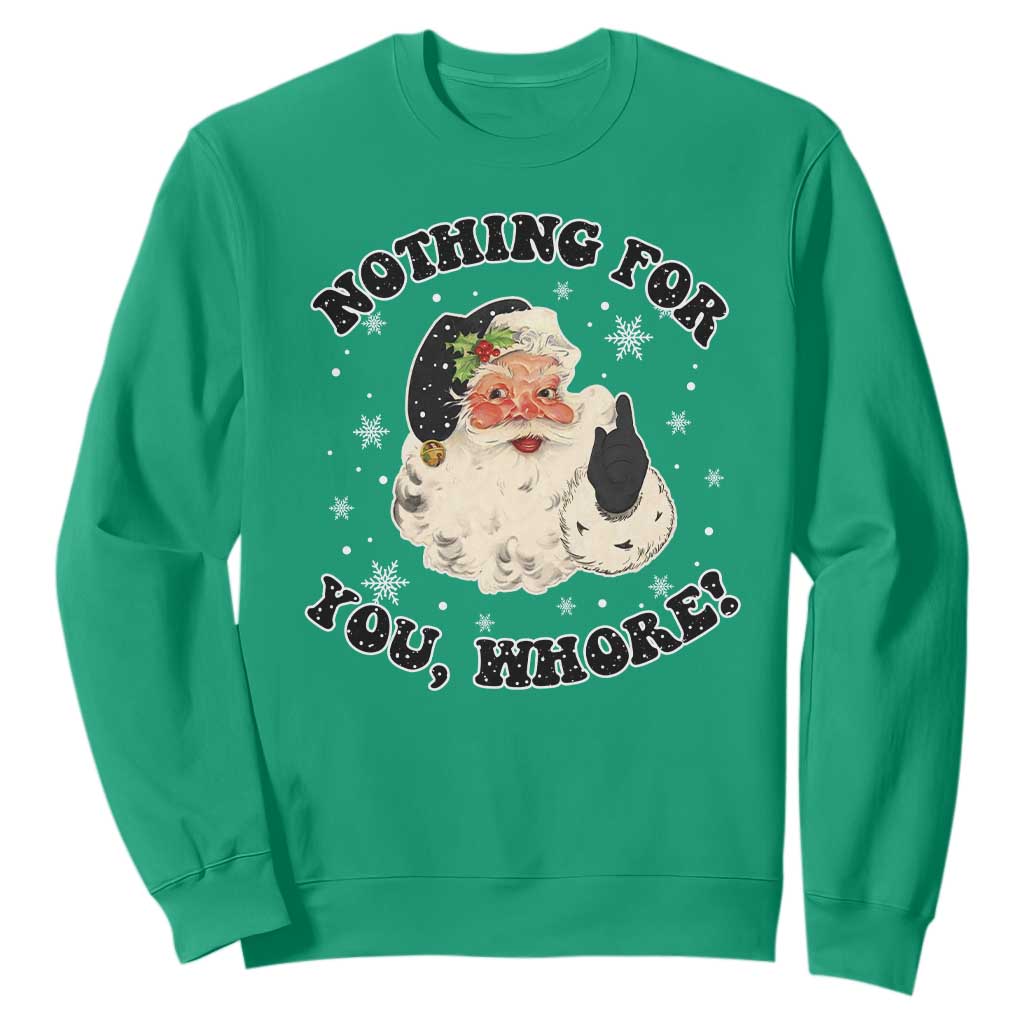 Funny Xmas Santa Sweatshirt Nothing For You Whore Christmas Joke Gift TS10 Irish Green Print Your Wear