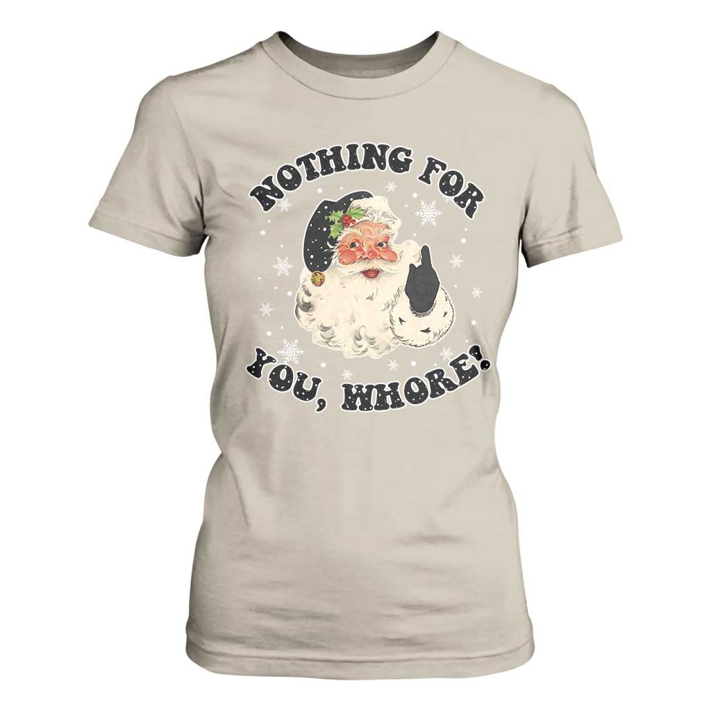 Funny Xmas Santa T Shirt For Women Nothing For You Whore Christmas Joke Gift TS10 Sand Print Your Wear