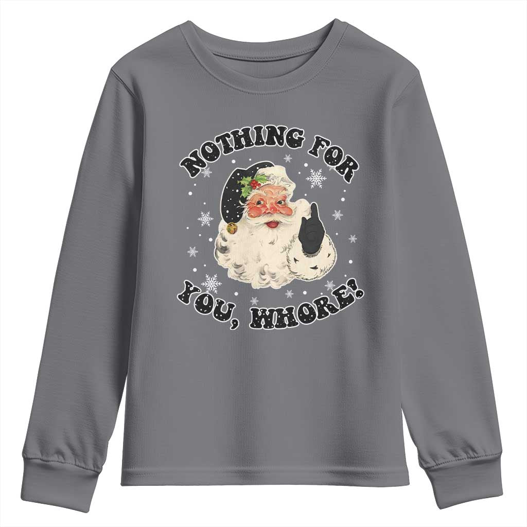 Funny Xmas Santa Youth Sweatshirt Nothing For You Whore Christmas Joke Gift TS10 Charcoal Print Your Wear