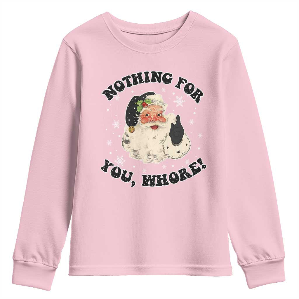 Funny Xmas Santa Youth Sweatshirt Nothing For You Whore Christmas Joke Gift TS10 Light Pink Print Your Wear
