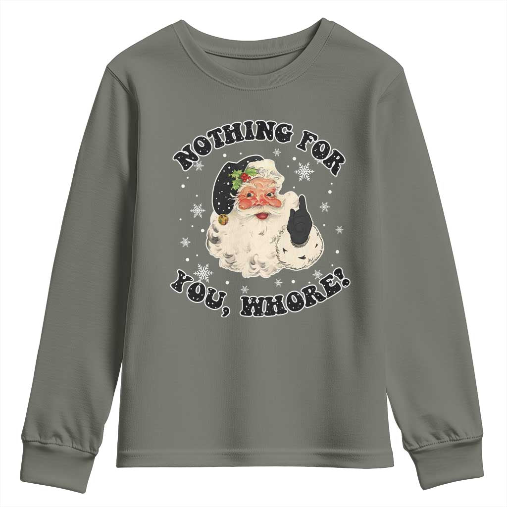 Funny Xmas Santa Youth Sweatshirt Nothing For You Whore Christmas Joke Gift TS10 Military Green Print Your Wear