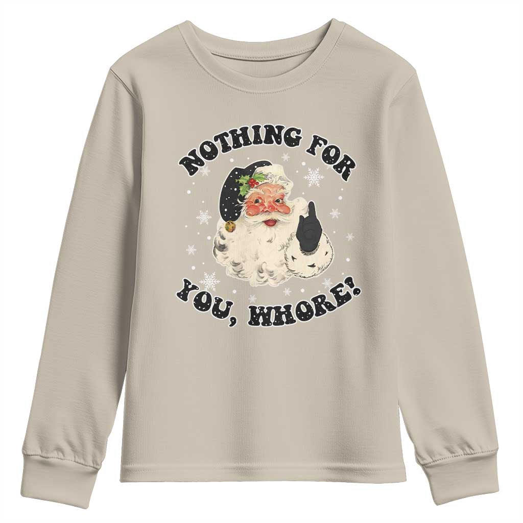 Funny Xmas Santa Youth Sweatshirt Nothing For You Whore Christmas Joke Gift TS10 Sand Print Your Wear
