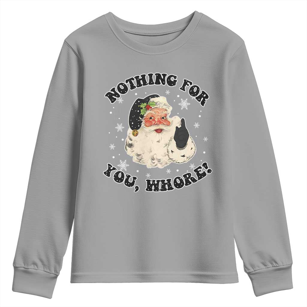 Funny Xmas Santa Youth Sweatshirt Nothing For You Whore Christmas Joke Gift TS10 Sport Gray Print Your Wear