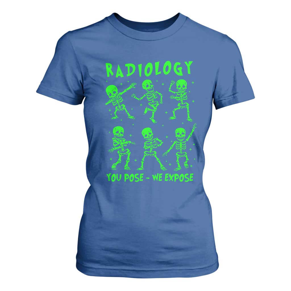 Radiologic Technologist T Shirt For Women Radiology You Pose We Expose Dancing Skeletons Dance Xray Rad Tech TS10 Royal Blue Print Your Wear