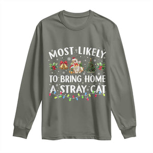 Christmas Cat Long Sleeve Shirt Most Likely To Bring Home A Stray Cat Matching Xmas TS10 Military Green Print Your Wear