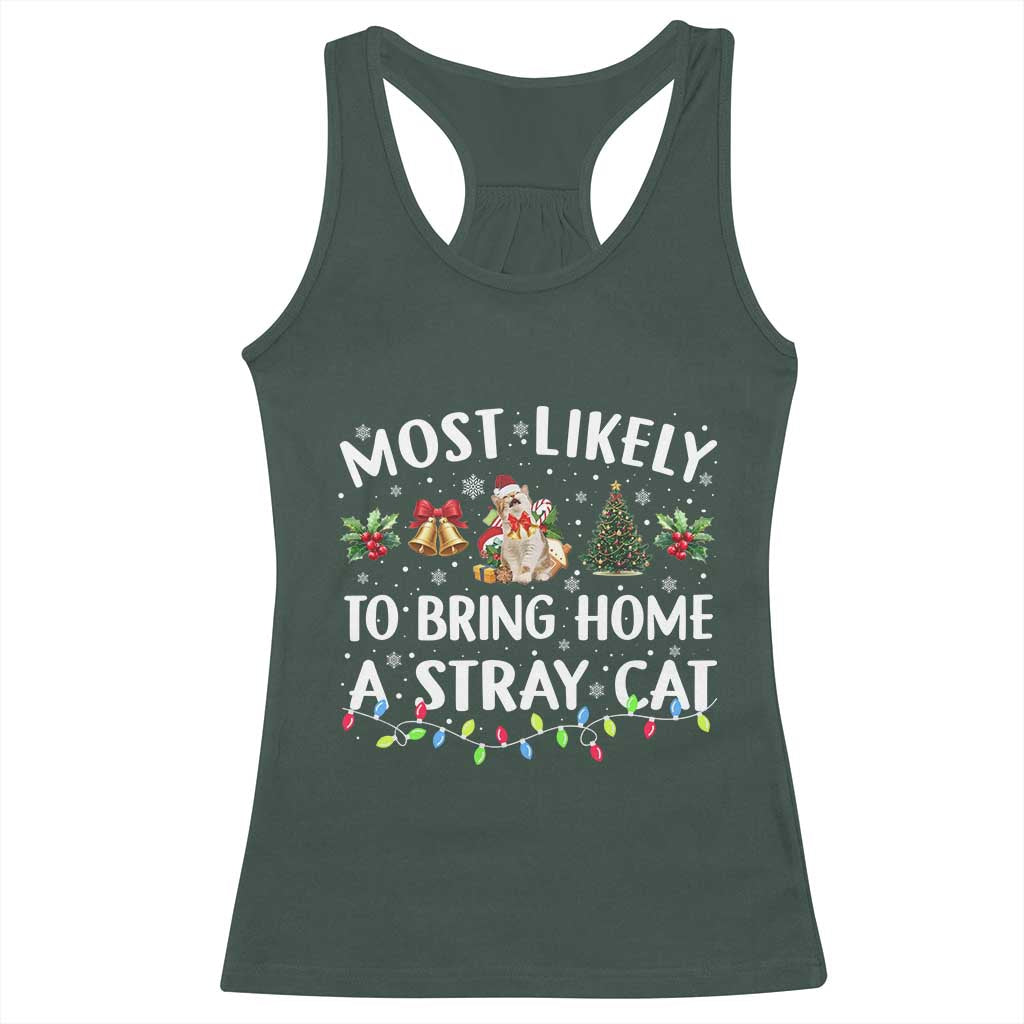 Christmas Cat Racerback Tank Top Most Likely To Bring Home A Stray Cat Matching Xmas TS10 Dark Forest Green Print Your Wear
