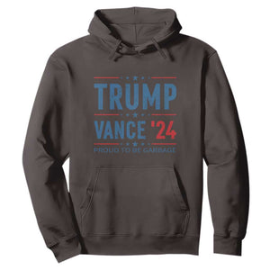 Trump Vance 2024 Hoodie Proud To Be Garbage Vote Trump President TS10 Dark Chocolate Print Your Wear