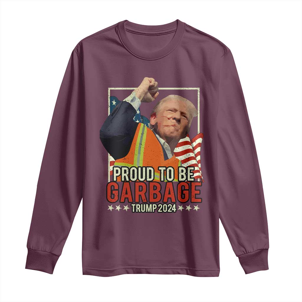 Trump 2024 Long Sleeve Shirt Proud To Be Garbage He Won President 47th TS10 Maroon Print Your Wear