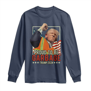 Trump 2024 Long Sleeve Shirt Proud To Be Garbage He Won President 47th TS10 Navy Print Your Wear
