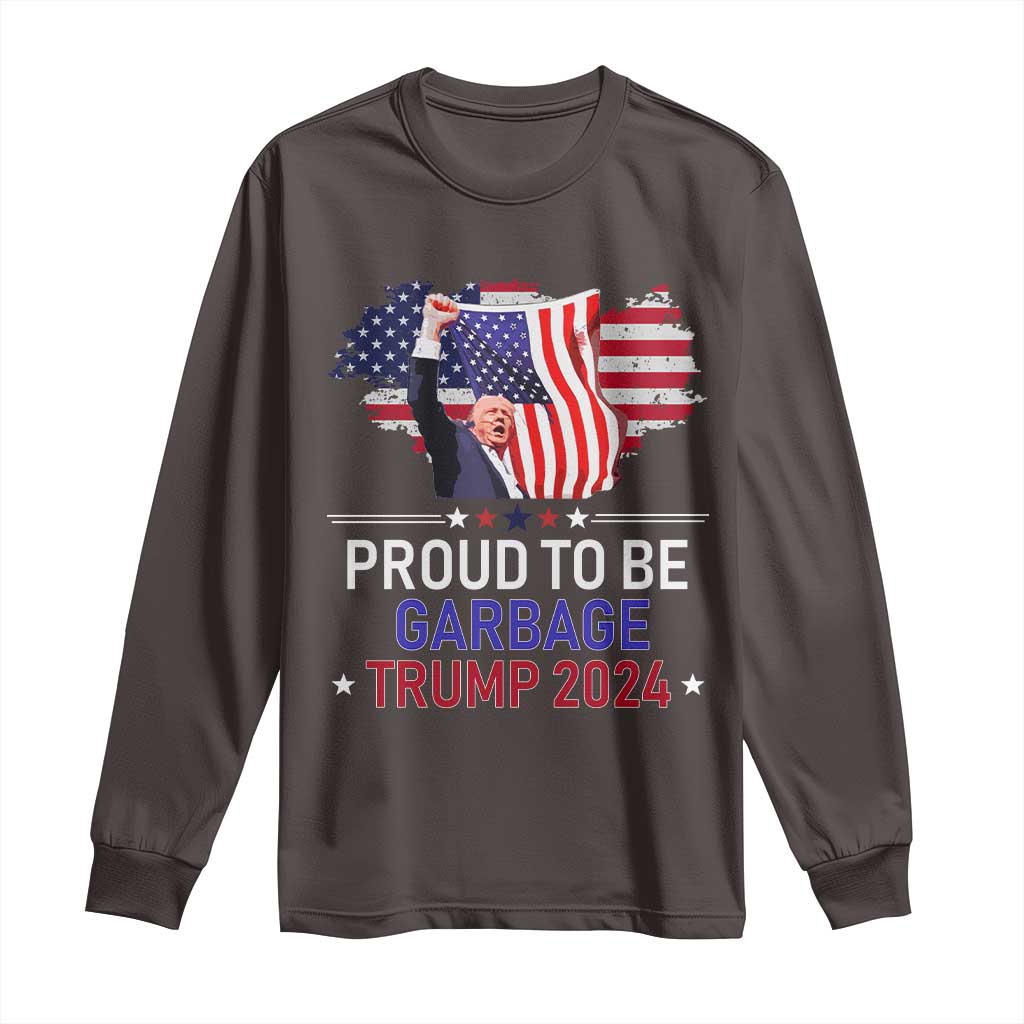 Trump 2024 Long Sleeve Shirt Proud To Be Garbage 45 47 President Flag TS10 Dark Chocolate Print Your Wear