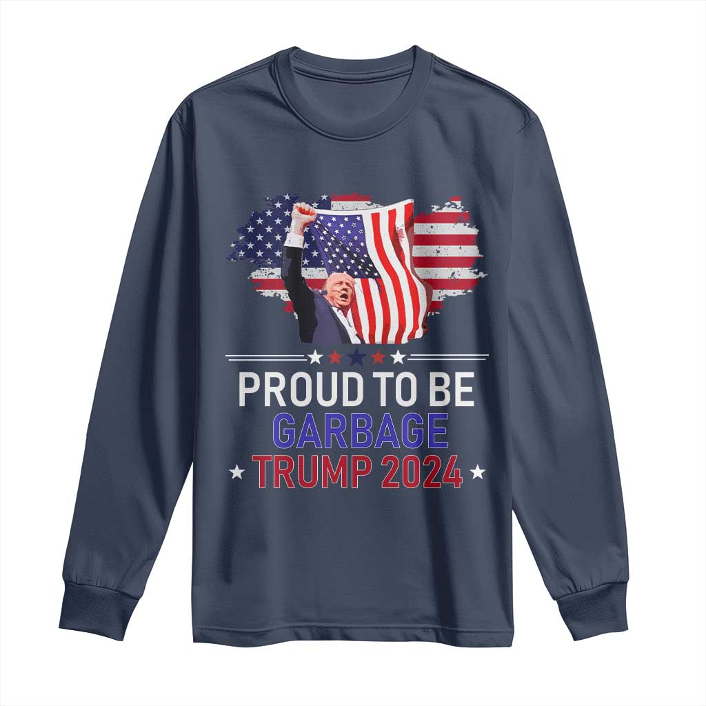 Trump 2024 Long Sleeve Shirt Proud To Be Garbage 45 47 President Flag TS10 Navy Print Your Wear