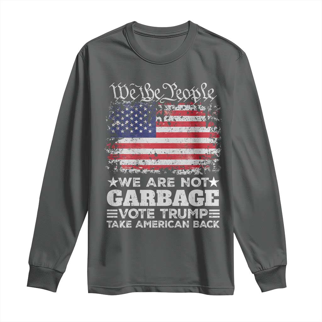 Trump 2024 Long Sleeve Shirt We Are Not Garbage Vote Trump Take American Back Election US Flag TS10 Dark Heather Print Your Wear