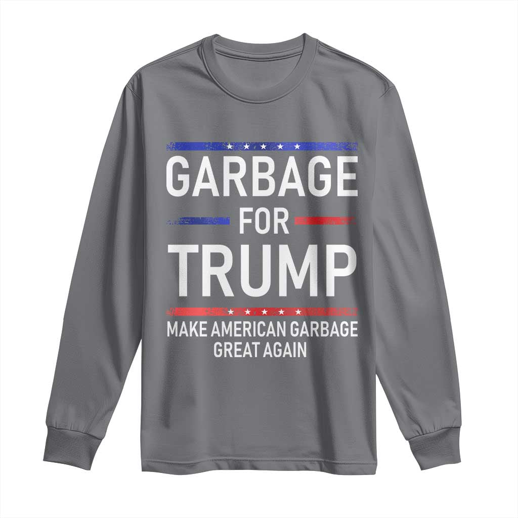 Donald Trump 2024 Long Sleeve Shirt Garbage For Trump Make American Garbage Great Again TS10 Charcoal Print Your Wear