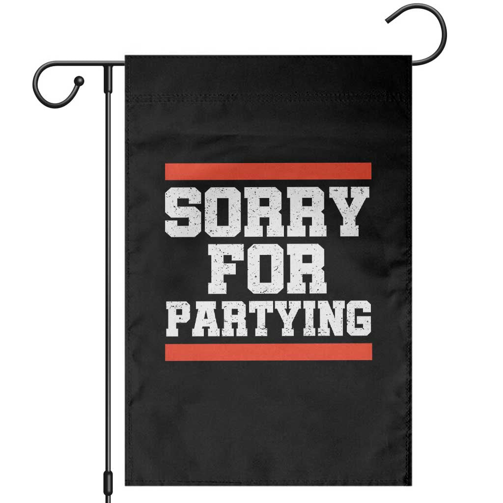 Sorry For Partying Garden Flag Funny Present TS10 Black Print Your Wear