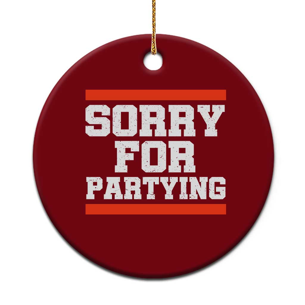 Sorry For Partying Ceramic Ornament Funny Present TS10 1pc Red Print Your Wear