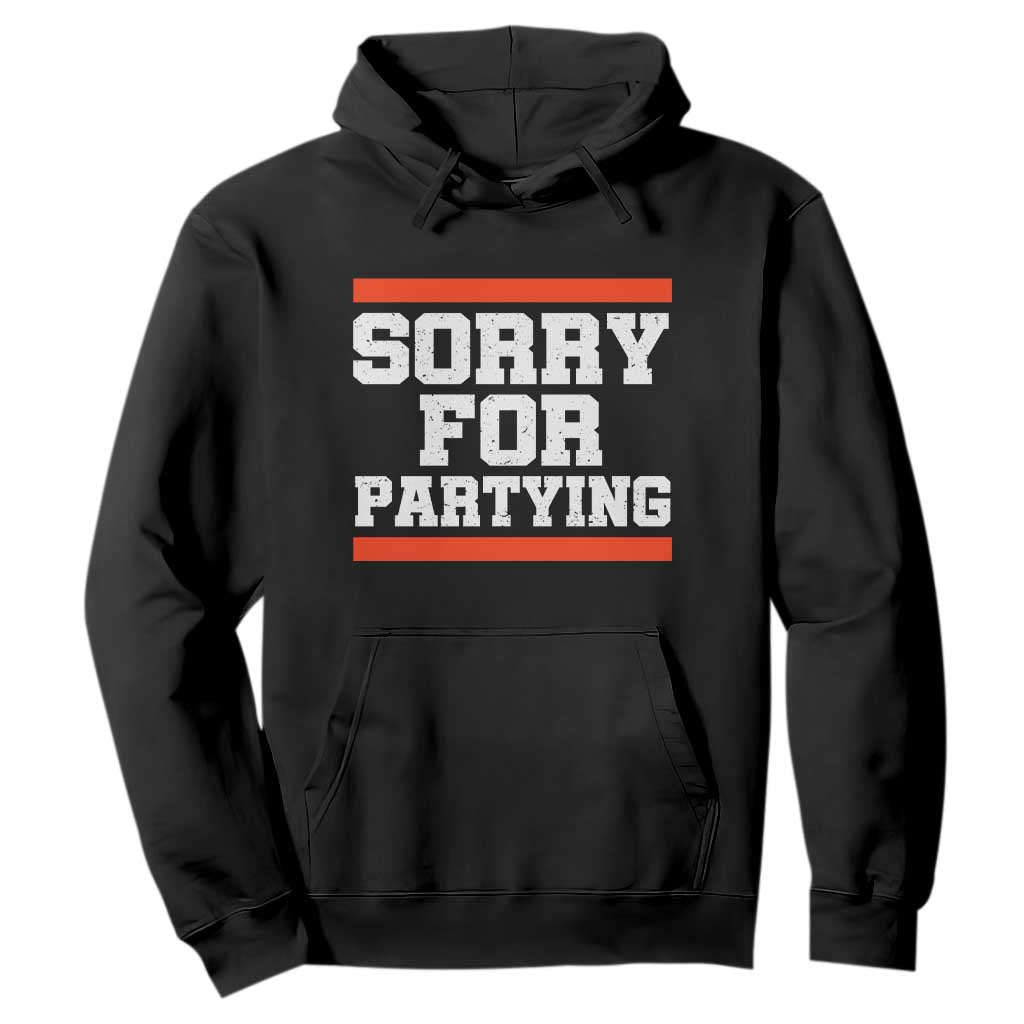 Sorry For Partying Hoodie Funny Present TS10 Black Print Your Wear