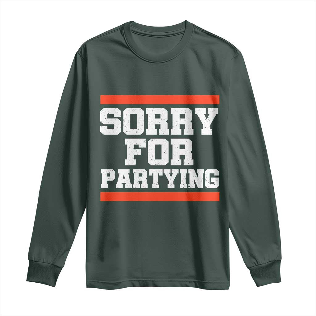 Sorry For Partying Long Sleeve Shirt Funny Present TS10 Dark Forest Green Print Your Wear