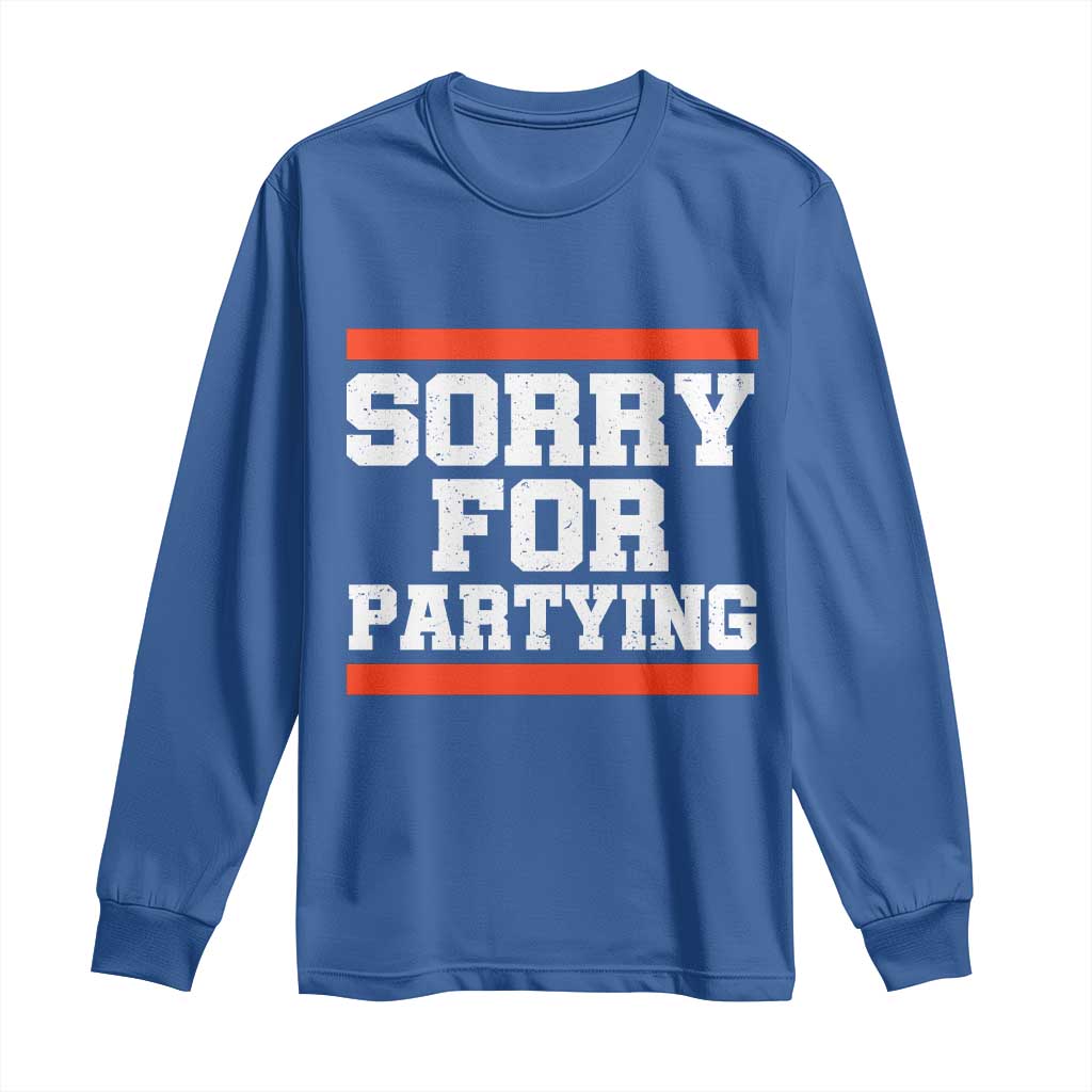 Sorry For Partying Long Sleeve Shirt Funny Present TS10 Royal Blue Print Your Wear