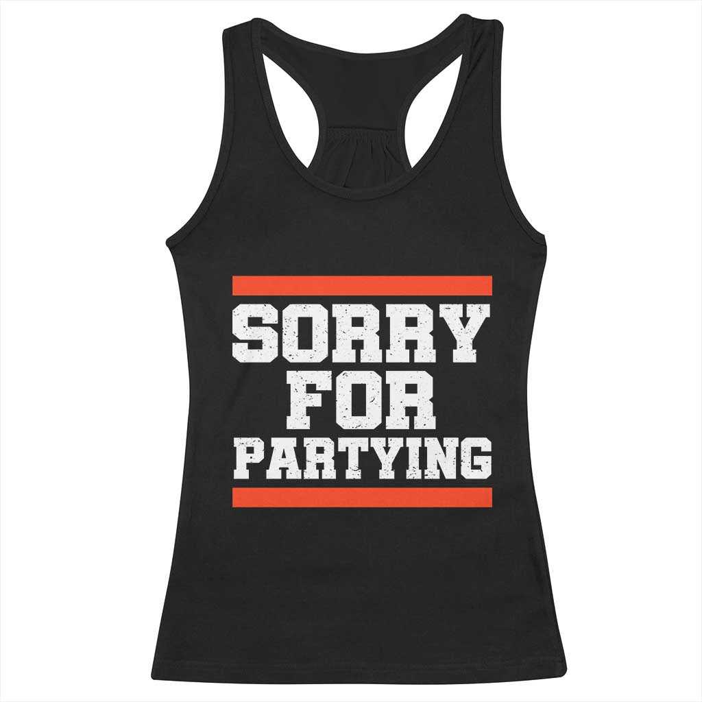 Sorry For Partying Racerback Tank Top Funny Present TS10 Black Print Your Wear