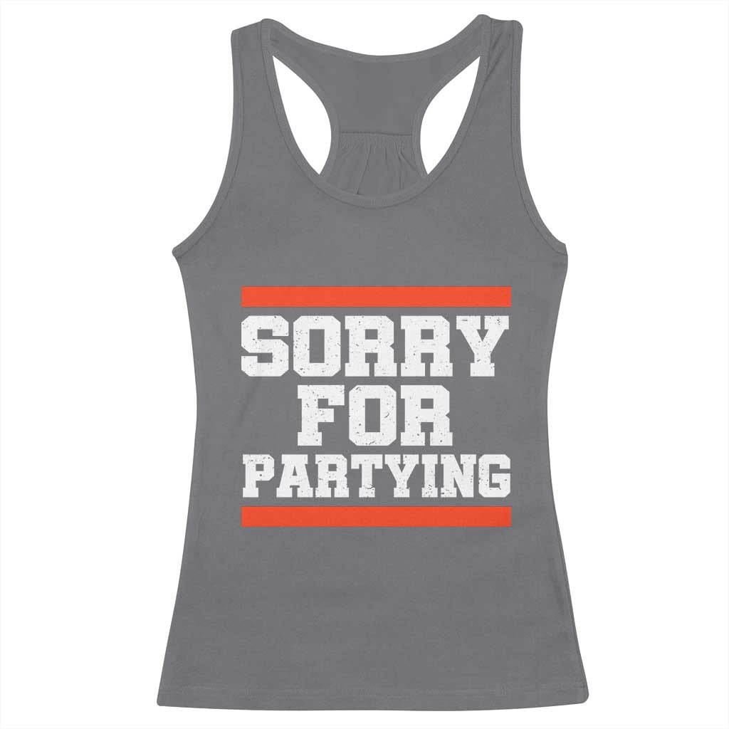 Sorry For Partying Racerback Tank Top Funny Present TS10 Charcoal Print Your Wear