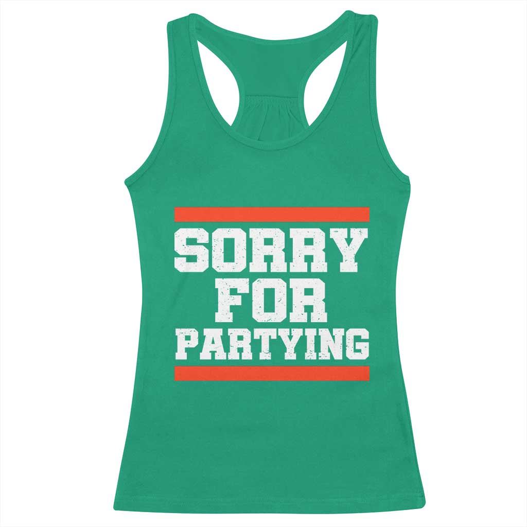 Sorry For Partying Racerback Tank Top Funny Present TS10 Irish Green Print Your Wear