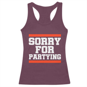 Sorry For Partying Racerback Tank Top Funny Present TS10 Maroon Print Your Wear