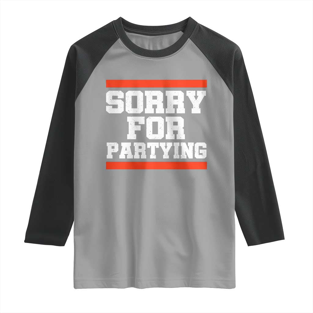 Sorry For Partying Raglan Shirt Funny Present TS10 Sport Gray Black Print Your Wear