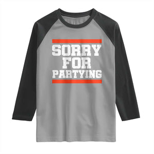 Sorry For Partying Raglan Shirt Funny Present TS10 Sport Gray Black Print Your Wear