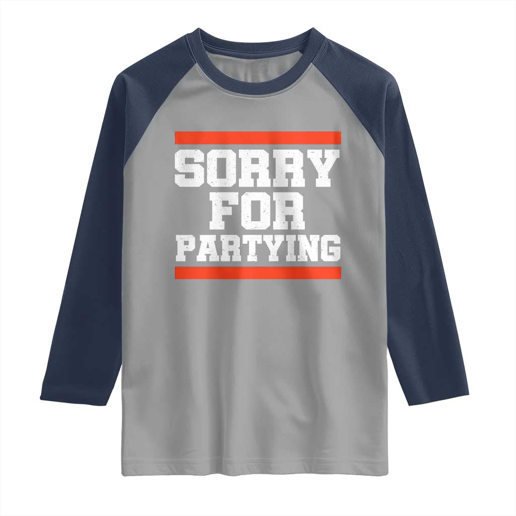 Sorry For Partying Raglan Shirt Funny Present TS10 Sport Gray Navy Print Your Wear