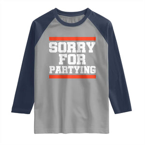 Sorry For Partying Raglan Shirt Funny Present TS10 Sport Gray Navy Print Your Wear