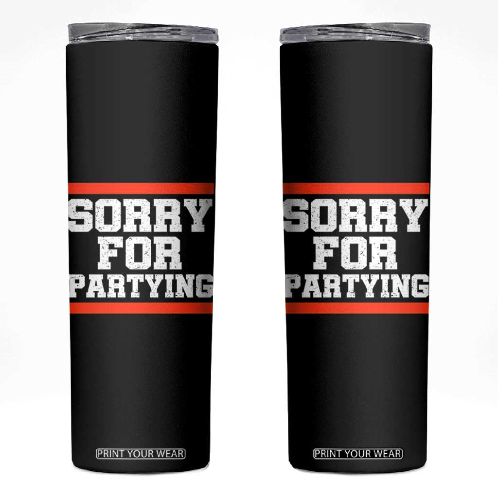 Sorry For Partying Skinny Tumbler Funny Present TS10 Black Print Your Wear