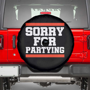 Sorry For Partying Spare Tire Cover Funny Present TS10 Black Print Your Wear