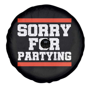Sorry For Partying Spare Tire Cover Funny Present TS10 Print Your Wear