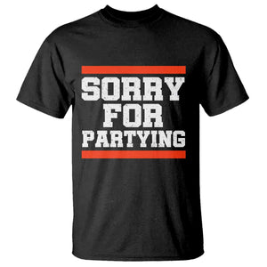 Sorry For Partying T Shirt Funny Present TS10 Black Print Your Wear