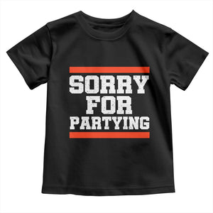 Sorry For Partying Toddler T Shirt Funny Present TS10 Black Print Your Wear