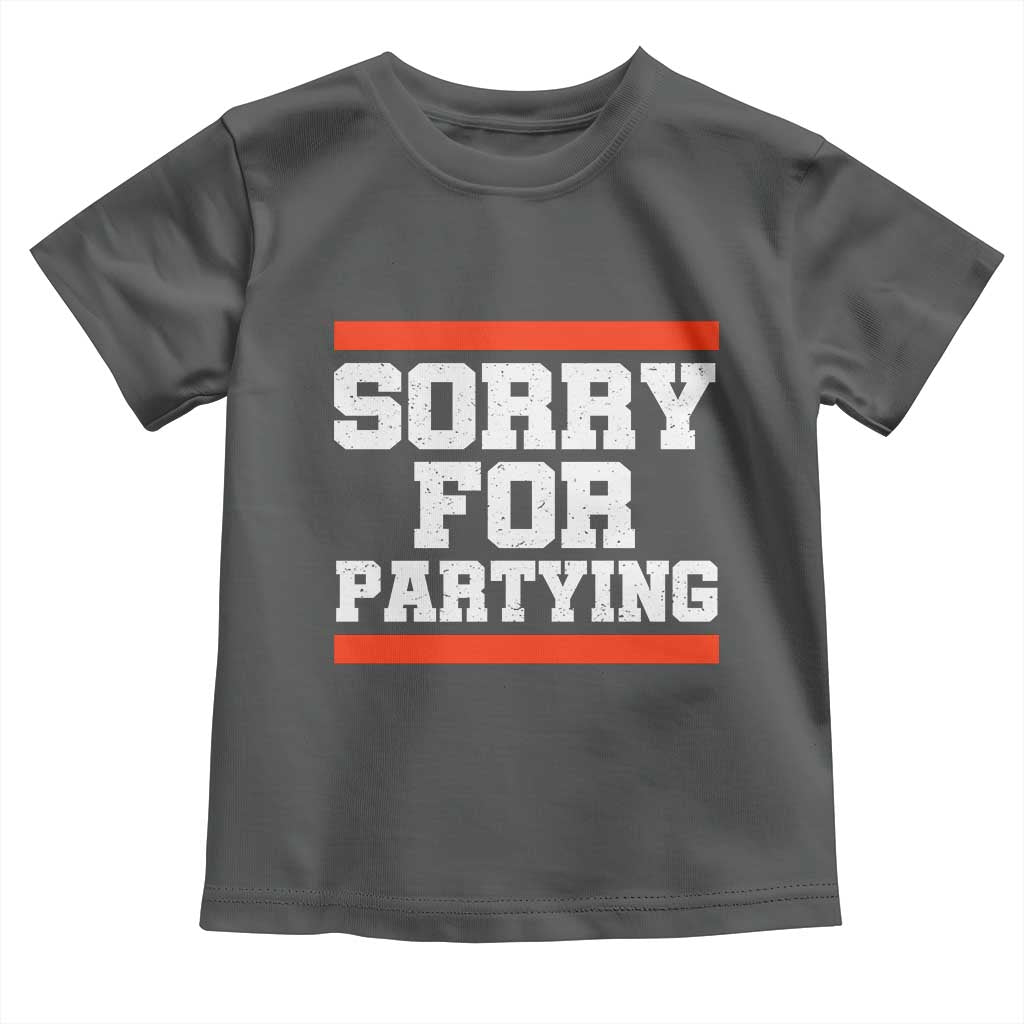 Sorry For Partying Toddler T Shirt Funny Present TS10 Dark Heather Print Your Wear