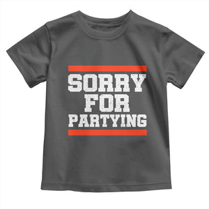 Sorry For Partying Toddler T Shirt Funny Present TS10 Dark Heather Print Your Wear