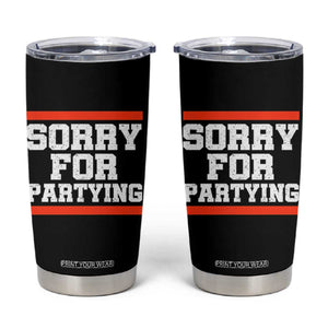 Sorry For Partying Tumbler Cup Funny Present TS10 Black Print Your Wear