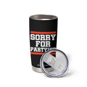 Sorry For Partying Tumbler Cup Funny Present TS10 Print Your Wear