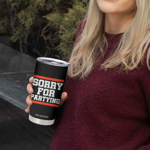 Sorry For Partying Tumbler Cup Funny Present TS10 Print Your Wear