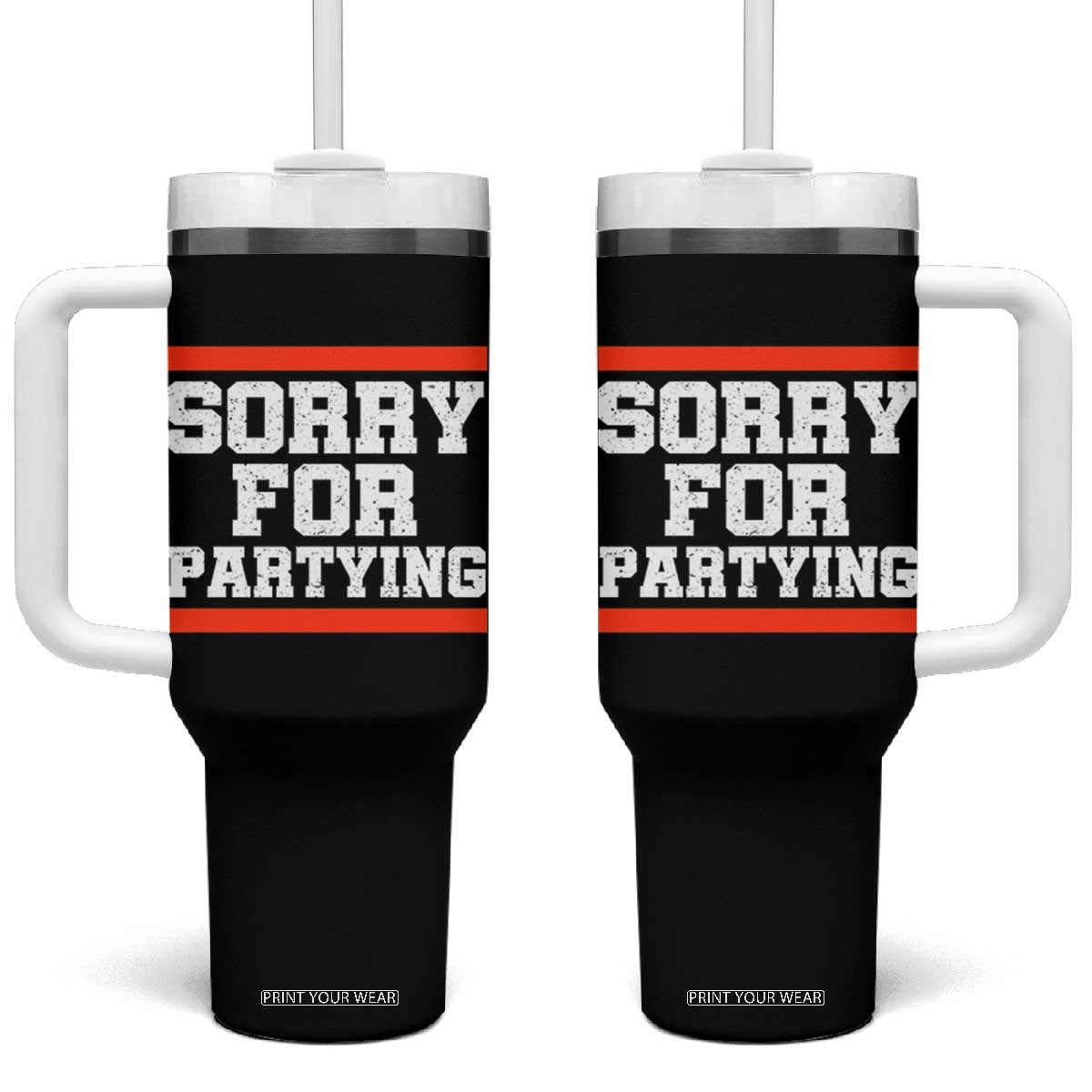 Sorry For Partying Tumbler With Handle Funny Present TS10 One Size: 40 oz Black Print Your Wear