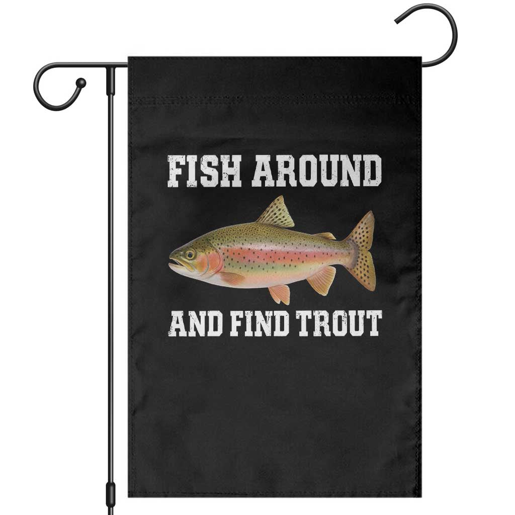 Fish Around and Find Trout Garden Flag Fishing Meme Punny Pun Dad Joke Fisherman Gift TS10 Black Print Your Wear