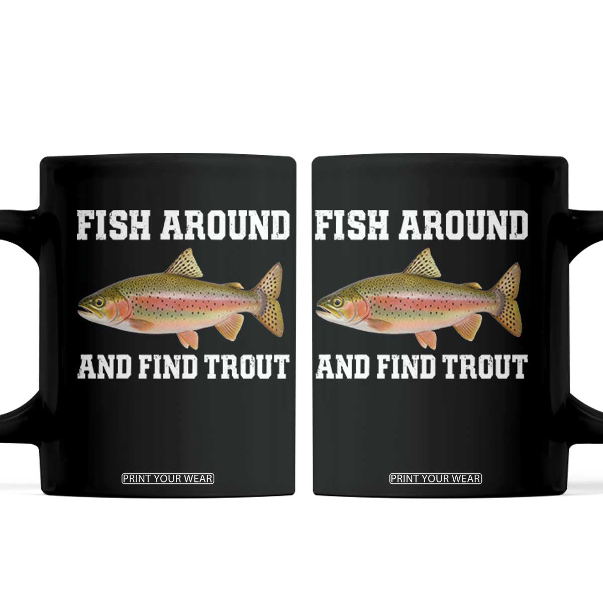Fish Around and Find Trout Coffee Mug Fishing Meme Punny Pun Dad Joke Fisherman Gift TS10 Black Print Your Wear